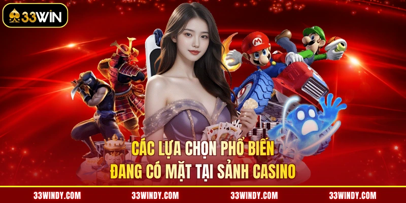 Các lựa chọn phổ biến đang có mặt tại sảnh casino