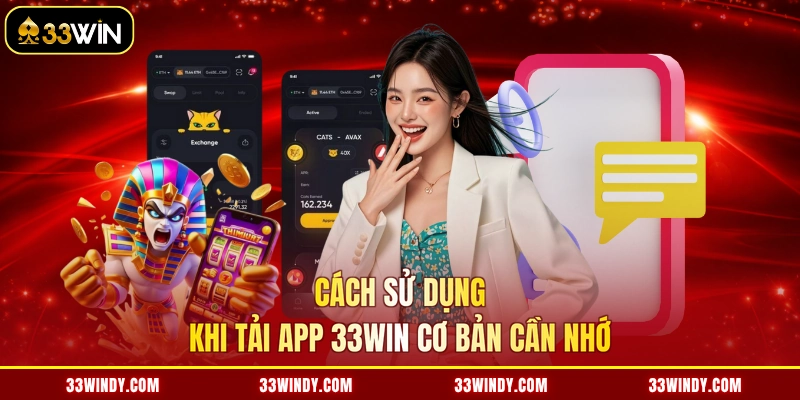 Cách sử dụng khi tải app 33win cơ bản cần nhớ