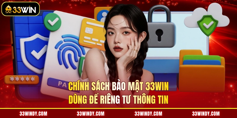 Chính sách bảo mật 33win dùng để riêng tư thông tin