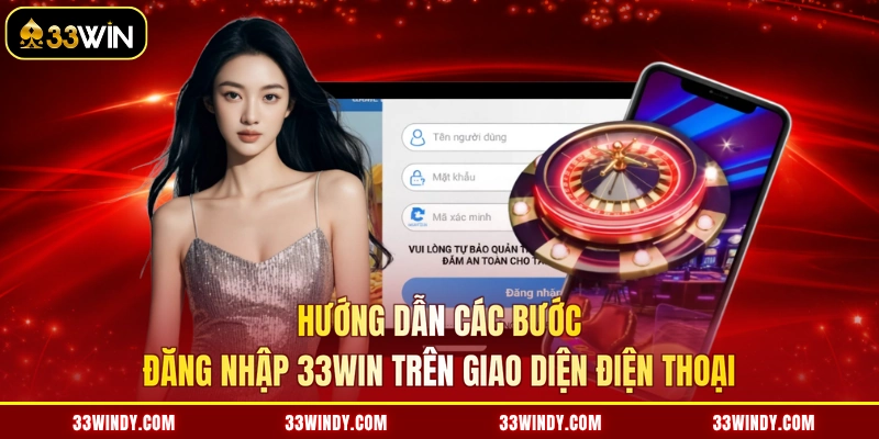 Hướng dẫn các bước đăng nhập 33win trên giao diện điện thoại