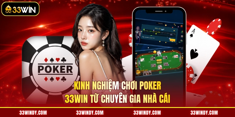 Kinh nghiệm chơi poker 33win từ chuyên gia nhà cái