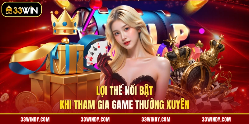 Lợi thế nổi bật khi tham gia game thường xuyên