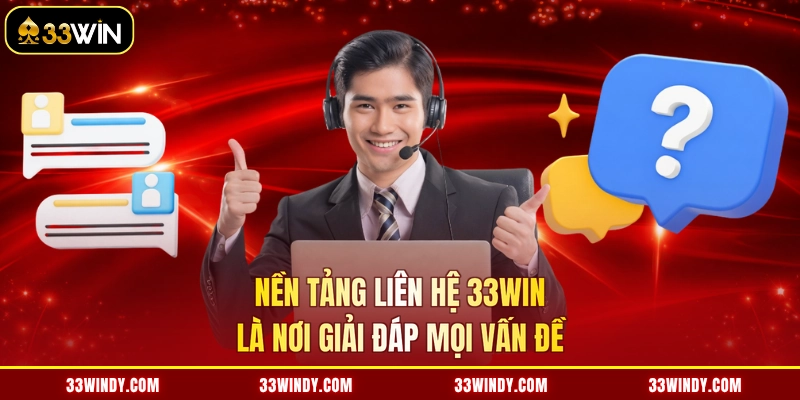 Nền tảng liên hệ 33win là nơi giải đáp mọi vấn đề