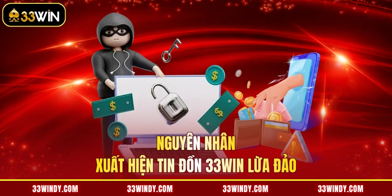 Nguyên nhân xuất hiện tin đồn 33win lừa đảo