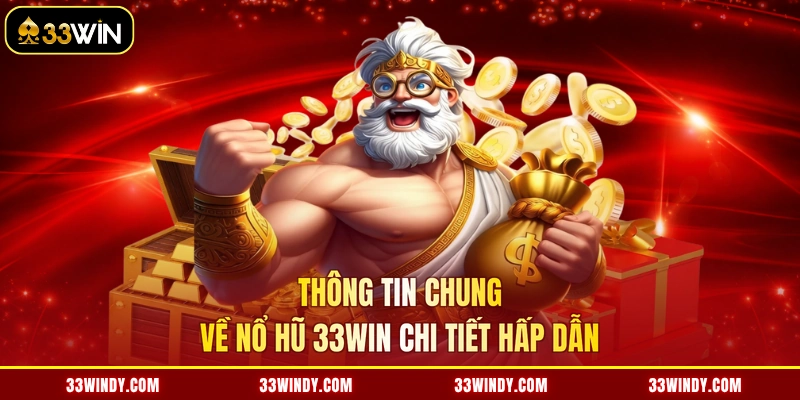 Thông tin chung về nổ hũ 33win chi tiết hấp dẫn