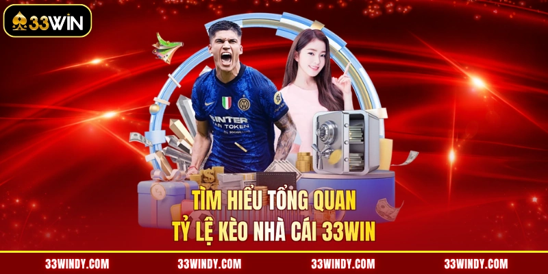 Tìm hiểu tổng quan tỷ lệ kèo nhà cái 33win