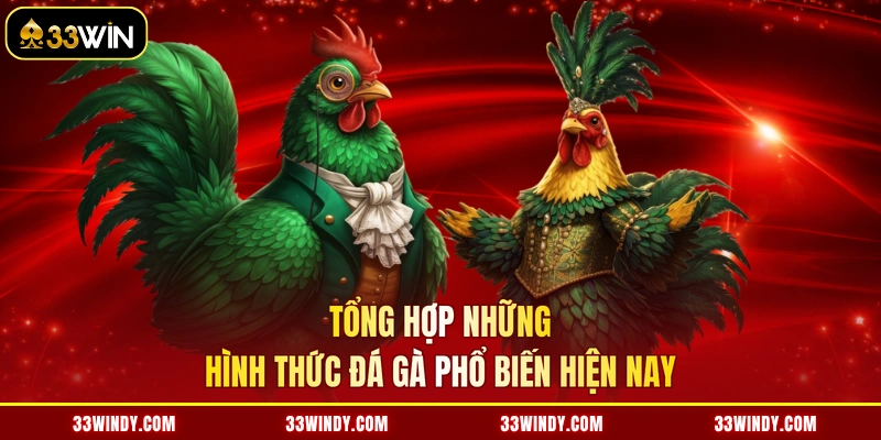 Tổng hợp những hình thức đá gà phổ biến hiện nay