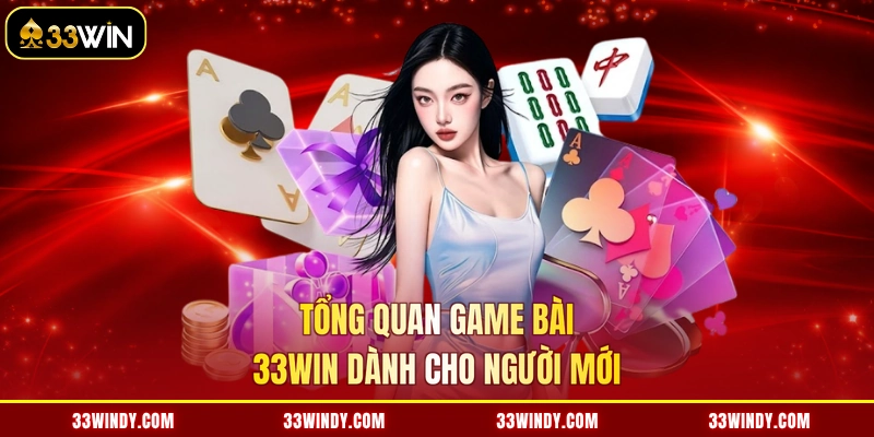 Tổng quan game bài 33win dành cho người mới