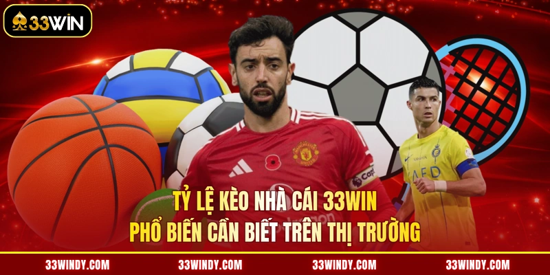 Tỷ lệ kèo nhà cái 33win phổ biến cần biết trên thị trường
