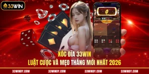 Xóc Đĩa 33win - Luật Cược Và Mẹo Thắng Mới Nhất 2026